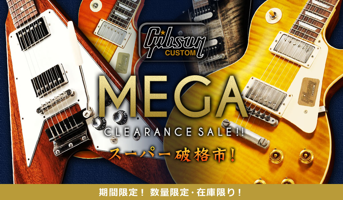 スーパー破格市！Gibson Custom Mega Clearance Sale!!